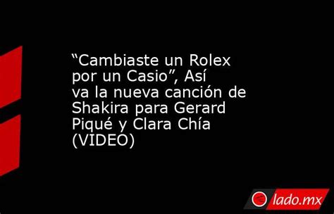 rolex por un casio letra|Cambiaste un rolex por un casio. Shakira & Bizarrap, (Video/lyrics).